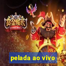 pelada ao vivo